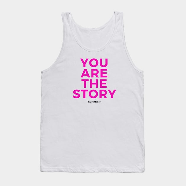 You are the Story (Pink Letters) Tank Top by BraveMaker